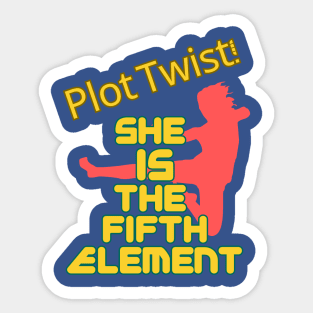 Plot Twist! She Is the Fifth Element! Sticker